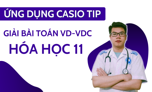 Ứng dụng CASIO TIP trong giải toán VD-VDC Hóa Học 11